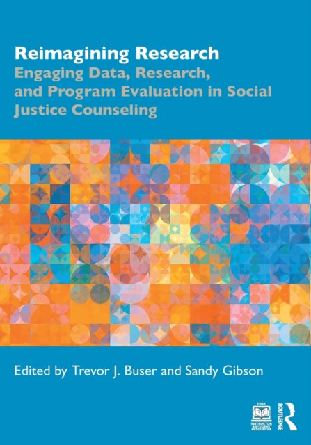 Reimagining Research: Engaging Data, Research, and Program Evaluation in Social Justice Counseling