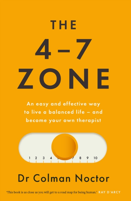 The 4-7 Zone: An easy and effective way to live a balanced life - and stay out of the therapist's office