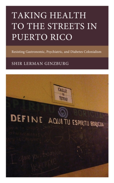 Taking Health to the Streets in Puerto Rico: Resisting Gastronomic, Psychiatric, and Diabetes Colonialism