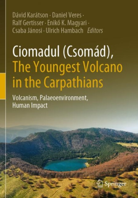 Ciomadul (Csomad), The Youngest Volcano in the Carpathians: Volcanism, Palaeoenvironment, Human Impact