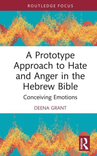 A Prototype Approach to Hate and Anger in the Hebrew Bible: Conceiving Emotions