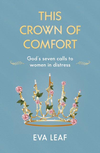 This Crown of Comfort: God's seven calls to women in distress