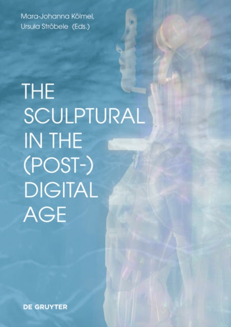 The Sculptural in the (Post-)Digital Age