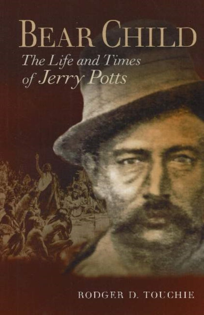 Bear Child: The Life and Times of Jerry Potts