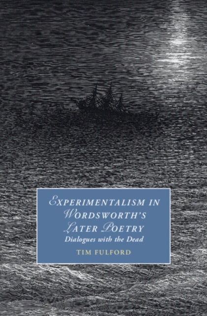 Experimentalism in Wordsworth's Later Poetry: Dialogues with the Dead