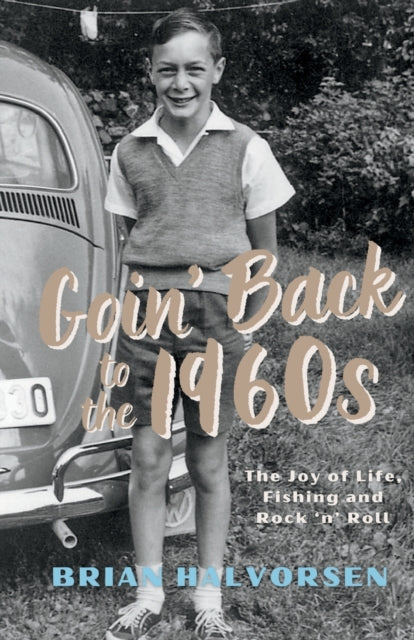 Goin' Back to the 1960's: The Joy of Life, Fishing and Rock 'n' Roll