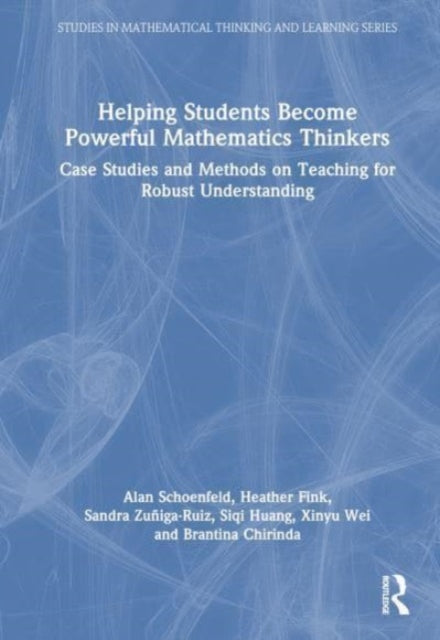 Helping Students Become Powerful Mathematics Thinkers: Case Studies of Teaching for Robust Understanding