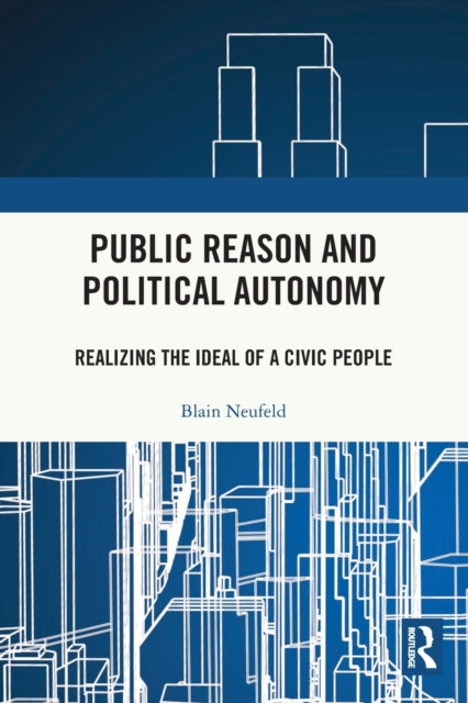 Public Reason and Political Autonomy: Realizing the Ideal of a Civic People