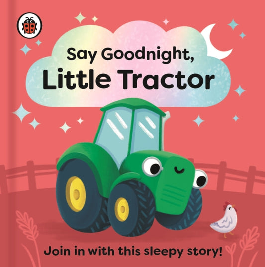 Say Goodnight, Little Tractor: Join in with this sleepy story for toddlers