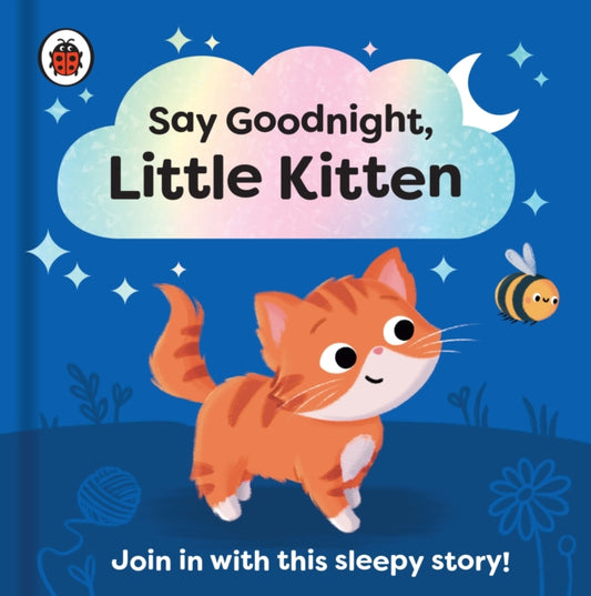 Say Goodnight, Little Kitten: Join in with this sleepy story for toddlers