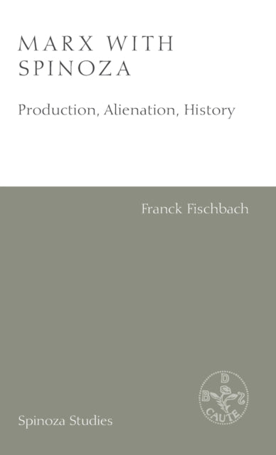 Marx with Spinoza: Production, Alienation, History