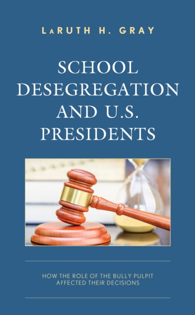 School Desegregation and U.S. Presidents: How the Role of the Bully Pulpit Affected Their Decisions