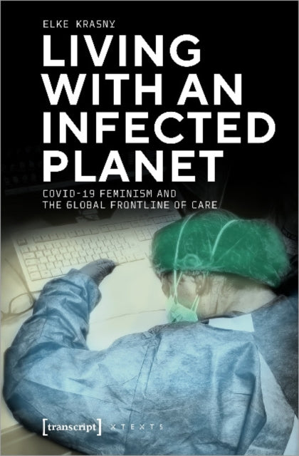 Living with an Infected Planet: COVID-19 Feminism and the Global Frontline of Care