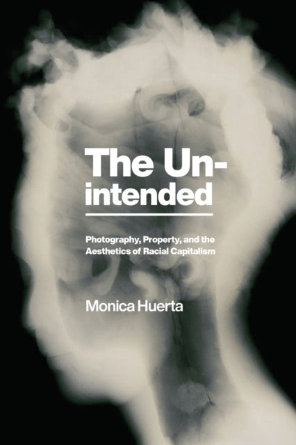 The Unintended: Photography, Property, and the Aesthetics of Racial Capitalism