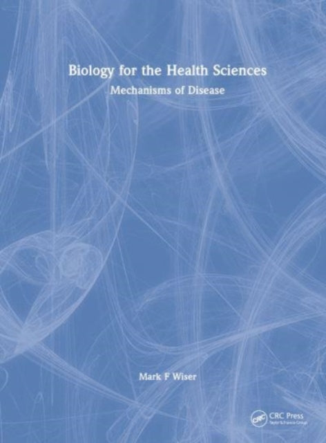 Biology for the Health Sciences: Mechanisms of Disease