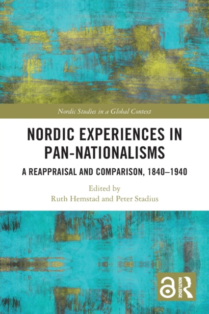 Nordic Experiences in Pan-nationalisms: A Reappraisal and Comparison, 1840-1940
