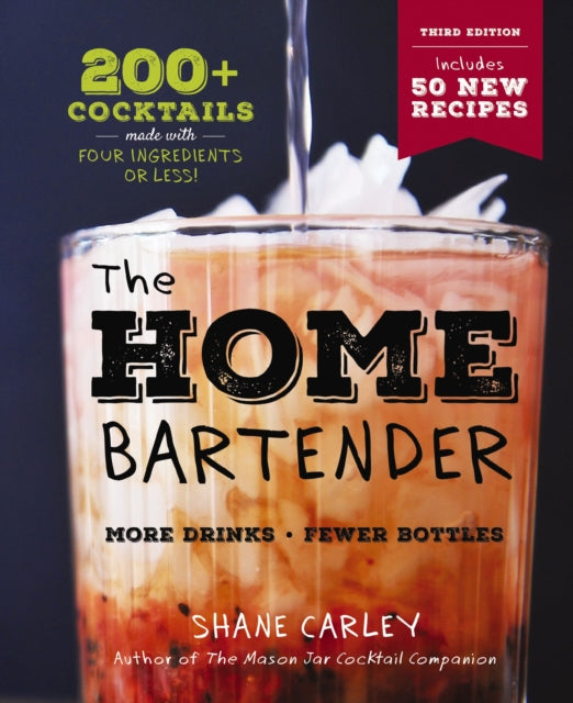 The Home Bartender: The Third Edition: 200+ Cocktails Made with Four Ingredients or Less