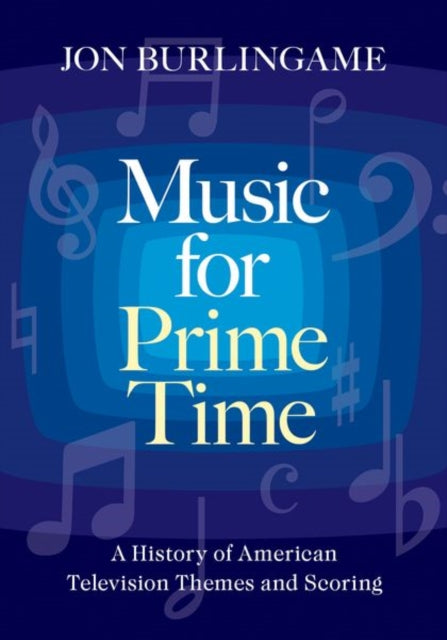 Music for Prime Time: A History of American Television Themes and Scoring