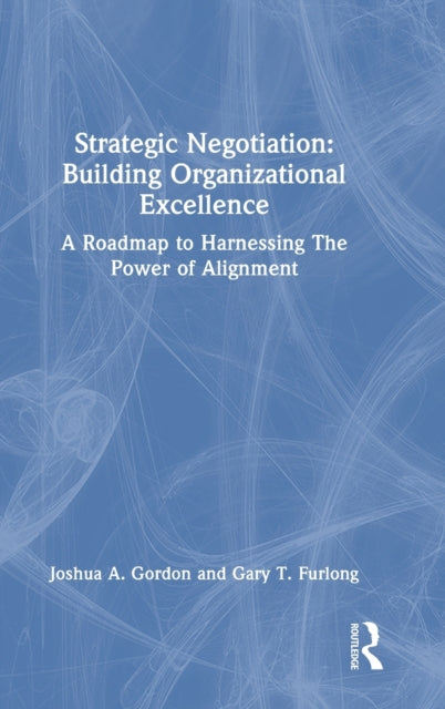 Strategic Negotiation: Building Organizational Excellence: A Roadmap to Harnessing The Power of Alignment