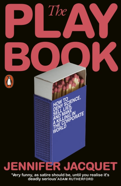 The Playbook: How to Deny Science, Sell Lies, and Make a Killing in the Corporate World