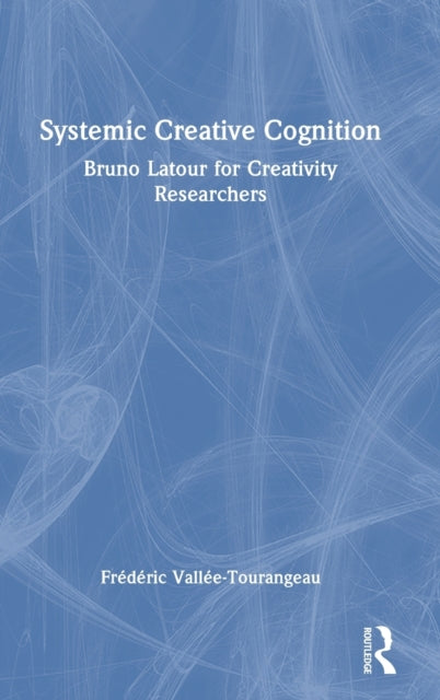 Systemic Creative Cognition: Bruno Latour for Creativity Researchers