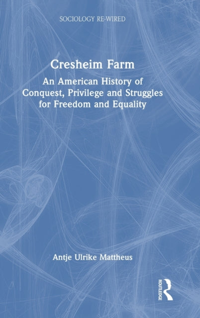 Cresheim Farm: An American History of Conquest, Privilege and Struggles for Freedom and Equality