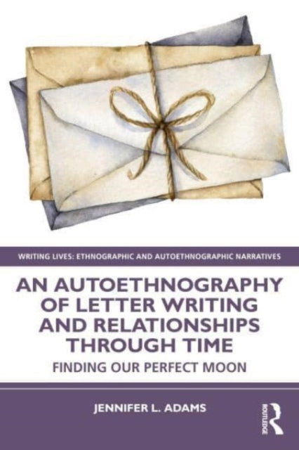 An Autoethnography of Letter Writing and Relationships Through Time: Finding our Perfect Moon