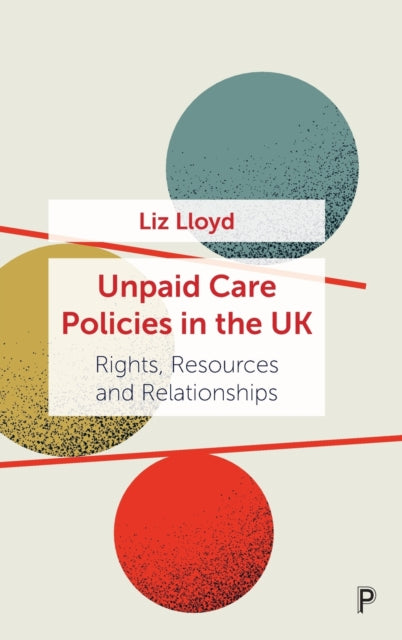 Unpaid Care Policies in the UK: Rights, Resources and Relationships