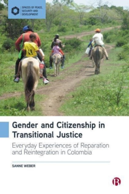 Gender and Citizenship in Transitional Justice: Everyday Experiences of Reparation and Reintegration in Colombia