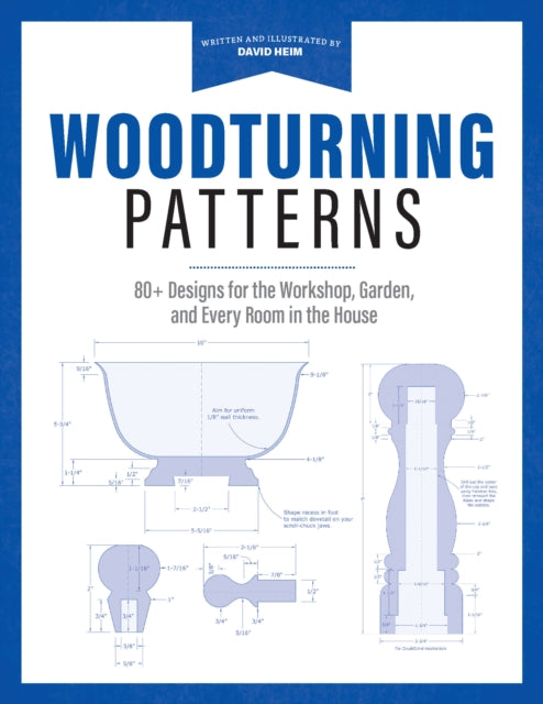 Woodturning Patterns: 80+ Designs for the Workshop, Garden, and Every Room in the House