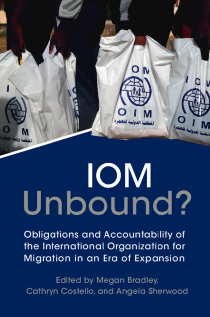 IOM Unbound?: Obligations and Accountability of the International Organization for Migration in an Era of Expansion