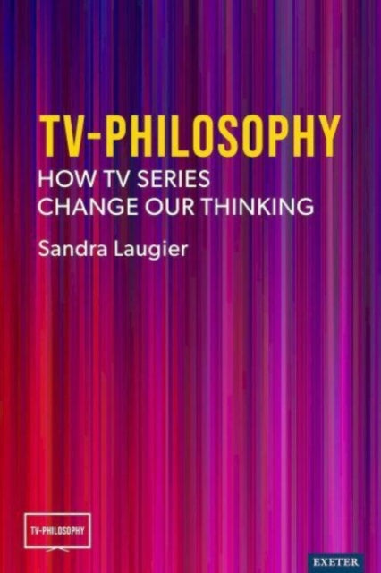 TV-Philosophy: How TV Series Change Our Thinking