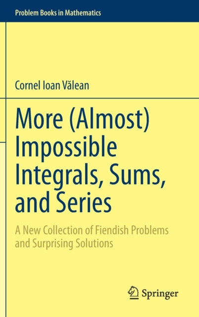 More (Almost) Impossible Integrals, Sums, and Series: A New Collection of Fiendish Problems and Surprising Solutions