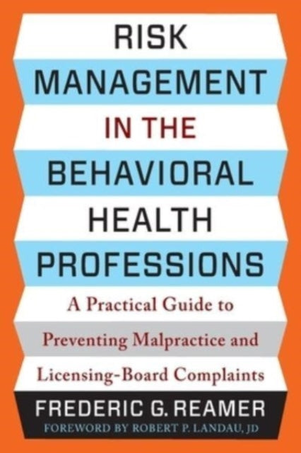 Risk Management in the Behavioral Health Professions: A Practical Guide to Preventing Malpractice and Licensing-Board Complaints