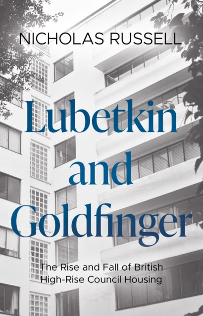 Lubetkin and Goldfinger: The Rise and Fall of British High-Rise Council Housing