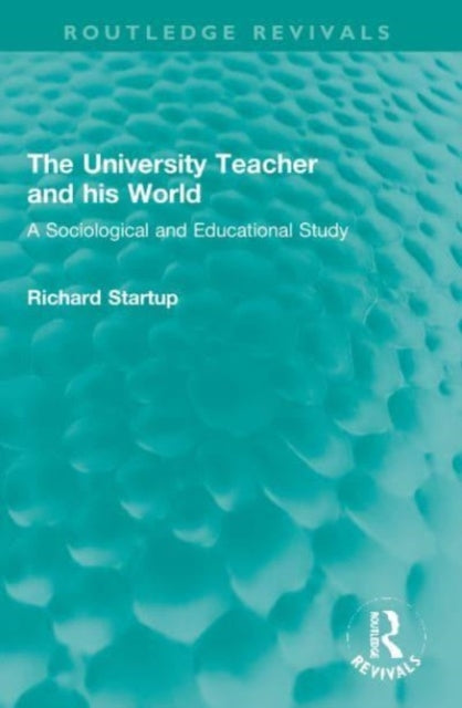 The University Teacher and his World: A Sociological and Educational Study