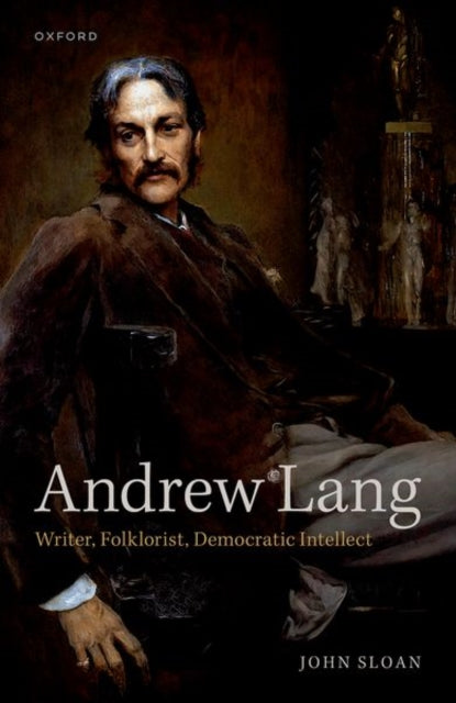 Andrew Lang: Writer, Folklorist, Democratic Intellect