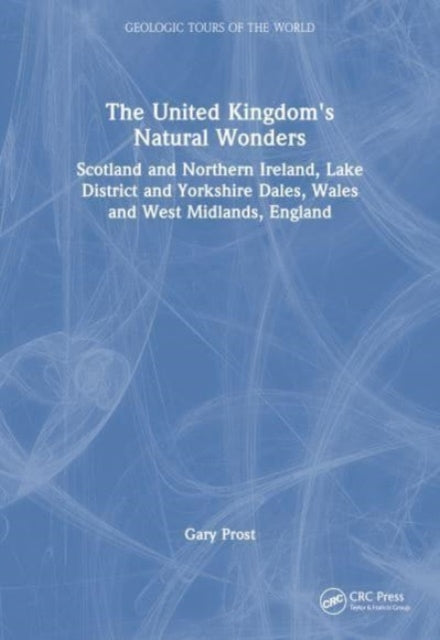 The United Kingdom's Natural Wonders: Scotland and Northern Ireland, Lake District and Yorkshire Dales, Wales and West Midlands, England