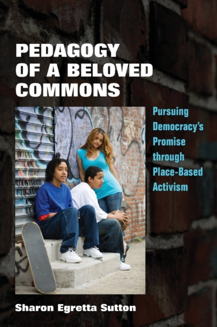 Pedagogy of a Beloved Commons: Pursuing Democracy's Promise through Place-Based Activism