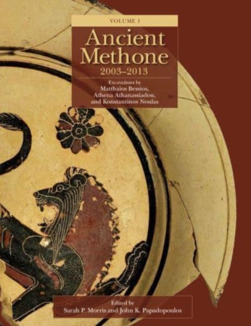 Ancient Methone, 2003-2013 (2 volume set): Excavations by Matthaios Bessios, Athena Athanassiadou, and Konstantinos Noulas