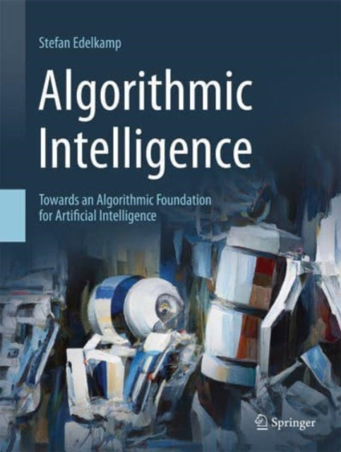 Algorithmic Intelligence: Towards an Algorithmic Foundation for Artificial Intelligence