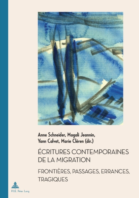 Ecritures contemporaines de la migration: Frontieres, passages, errances, tragiques