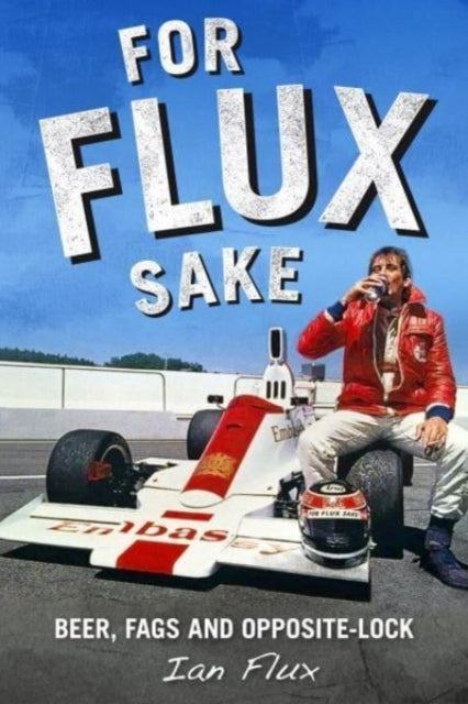 For Flux Sake: Beer, fags and opposite-lock