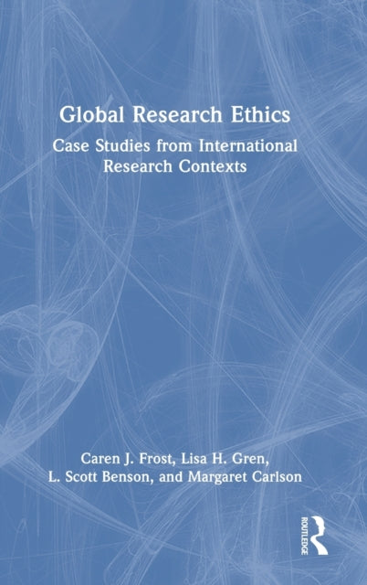 Global Research Ethics: Case Studies from International Research Contexts