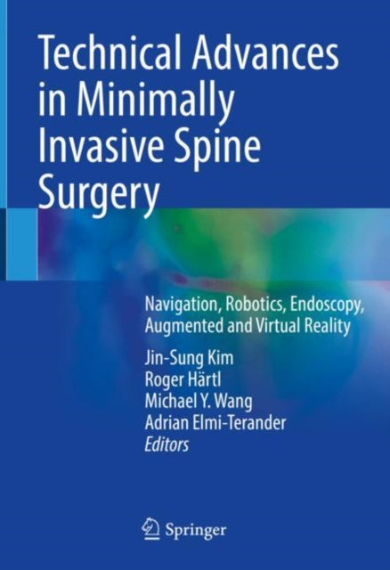 Technical Advances in Minimally Invasive Spine Surgery: Navigation, Robotics, Endoscopy, Augmented and Virtual Reality