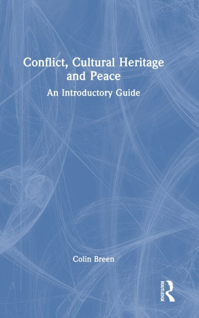 Conflict, Cultural Heritage and Peace: An Introductory Guide