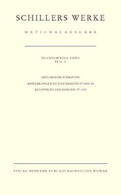 Schillers Werke. Nationalausgabe: Band 19/II: Historische Schriften. Anmerkungen zu den Banden 17 und 18, Register zu den Banden 17-19/I