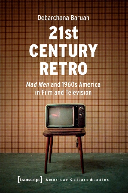 21st Century Retro - 'Mad Men' and 1960s America in Film and Television