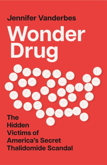 Wonder Drug: The Hidden Victims of America's Secret Thalidomide Scandal
