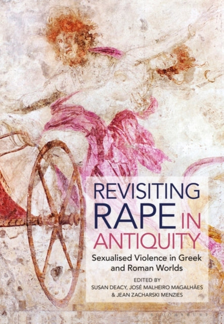 Revisiting Rape in Antiquity: Sexualised Violence in Greek and Roman Worlds